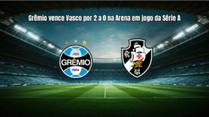 Grêmio vence Vasco por 2 a 0 na Arena em jogo da Série A