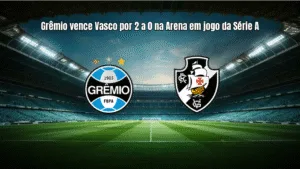 Grêmio vence Vasco por 2 a 0 na Arena em jogo da Série A