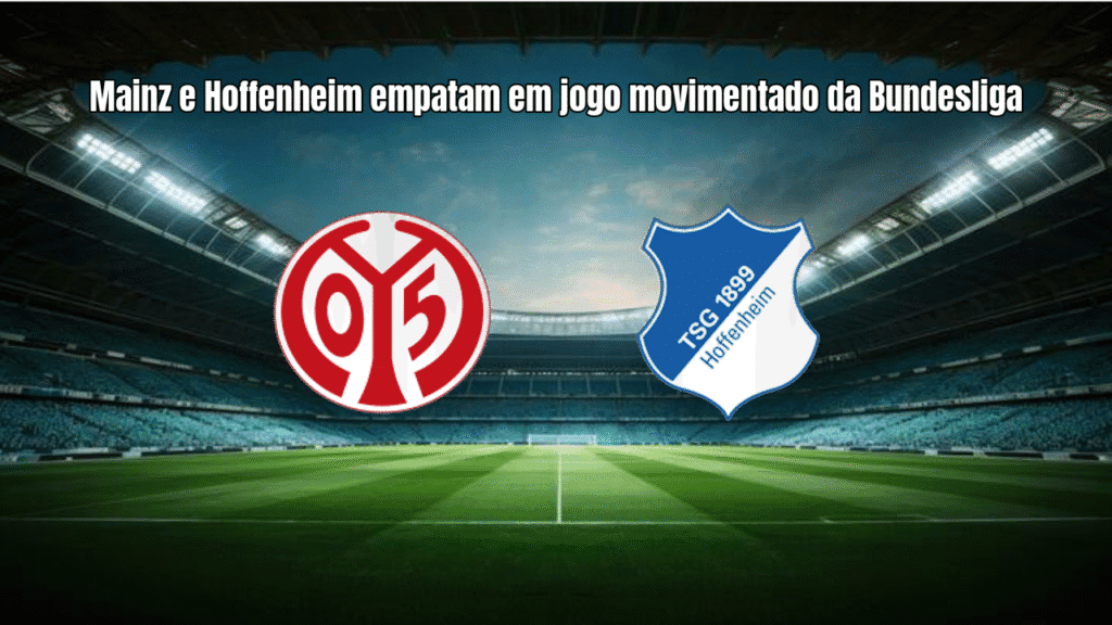 Mainz e Hoffenheim empatam em jogo movimentado da Bundesliga