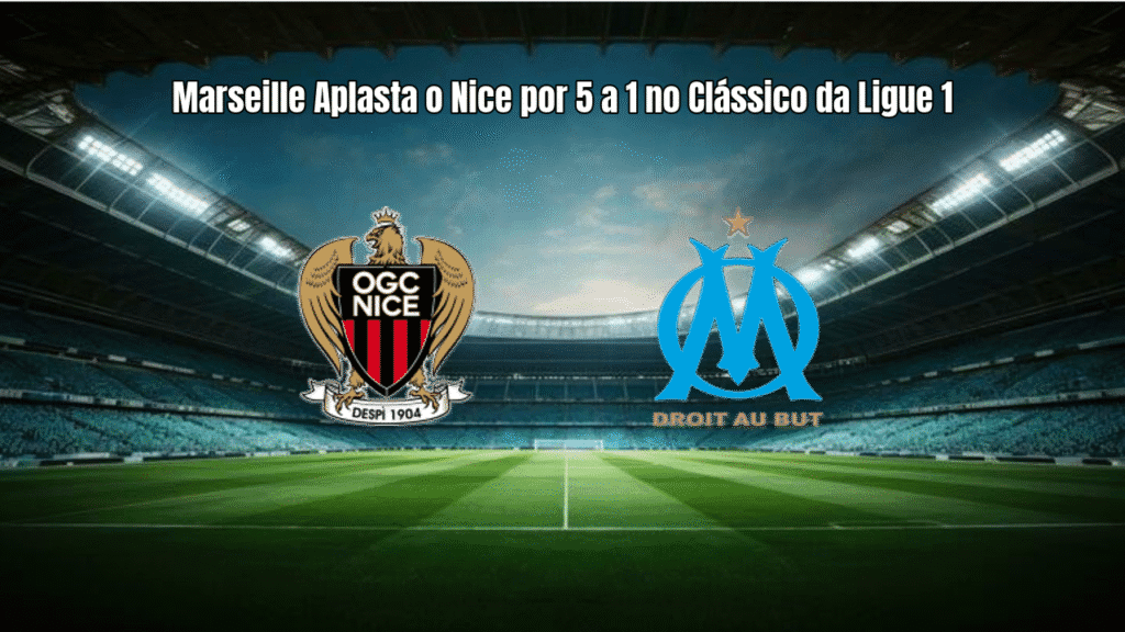 Marseille Aplasta o Nice por 5 a 1 no Clássico da Ligue 1