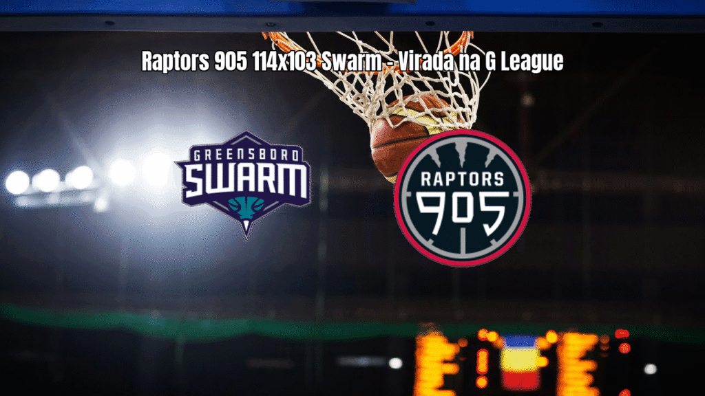Raptors 905 vence Greensboro Swarm na G League com virada