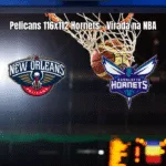 Pelicans vencem Hornets em virada emocionante na NBA