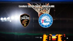 Cleveland Cavaliers 132 x 121 Philadelphia 76ers: Análise da NBA