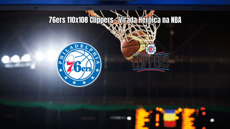 76ers viram sobre Clippers com reação heroica no último quarto