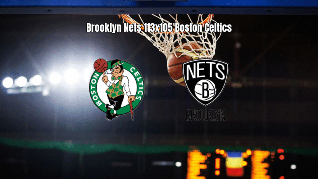 Brooklyn Nets vence Boston Celtics em jogo da NBA com reviravolta