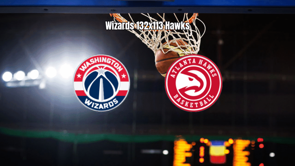 Washington Wizards 132 x 113 Atlanta Hawks - Resultado e Análise