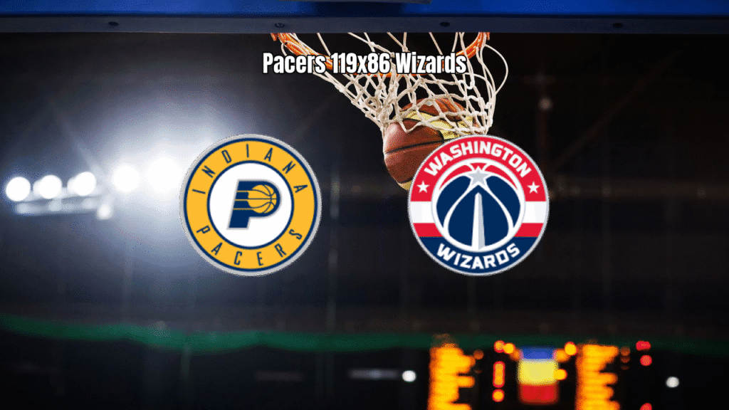 Indiana Pacers 119 x 86 Washington Wizards - Vitória Dominante na NBA