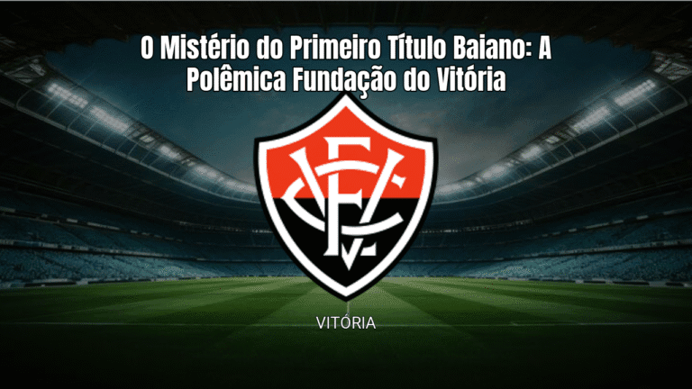 O Mistério do Primeiro Título Baiano: A Polêmica Fundação do Vitória