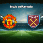 Manchester United 1x1 West Ham: Empate no Old Trafford na Premier League