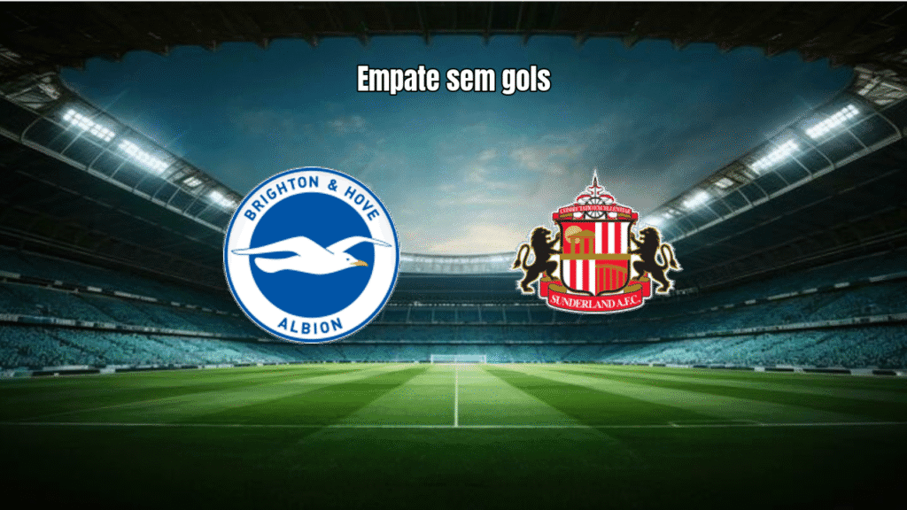 Brighton 0x0 Sunderland: Empate sem Gols na Premier League