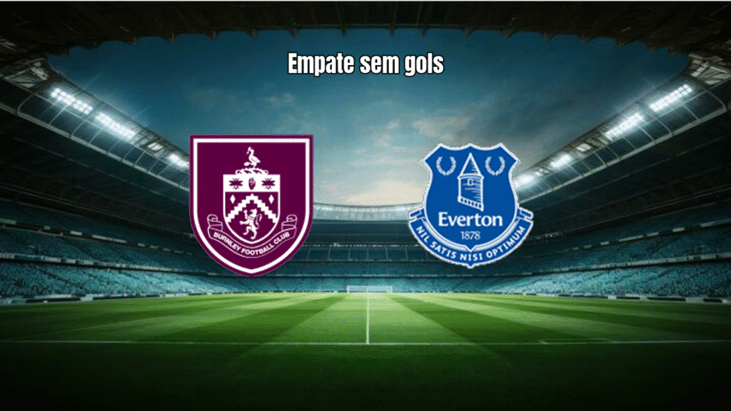 Burnley 0x0 Everton: Empate sem gols na Premier League