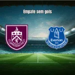 Burnley 0x0 Everton: Empate sem gols na Premier League