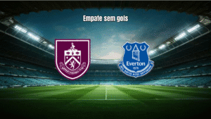 Burnley 0x0 Everton: Empate sem gols na Premier League