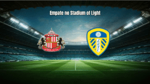 Sunderland 1-1 Leeds: Empate Ajustado na Premier League