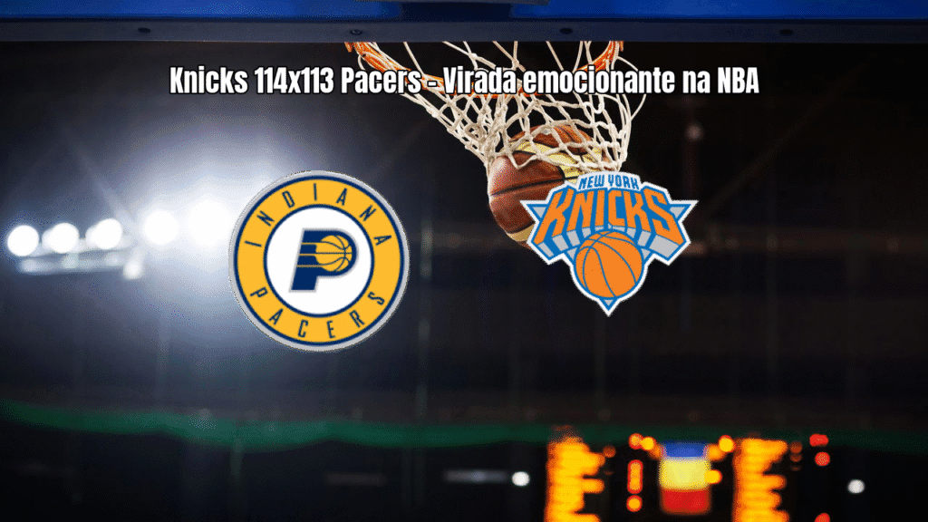 Knicks vencem Pacers por 114 a 113 em jogo emocionante da NBA