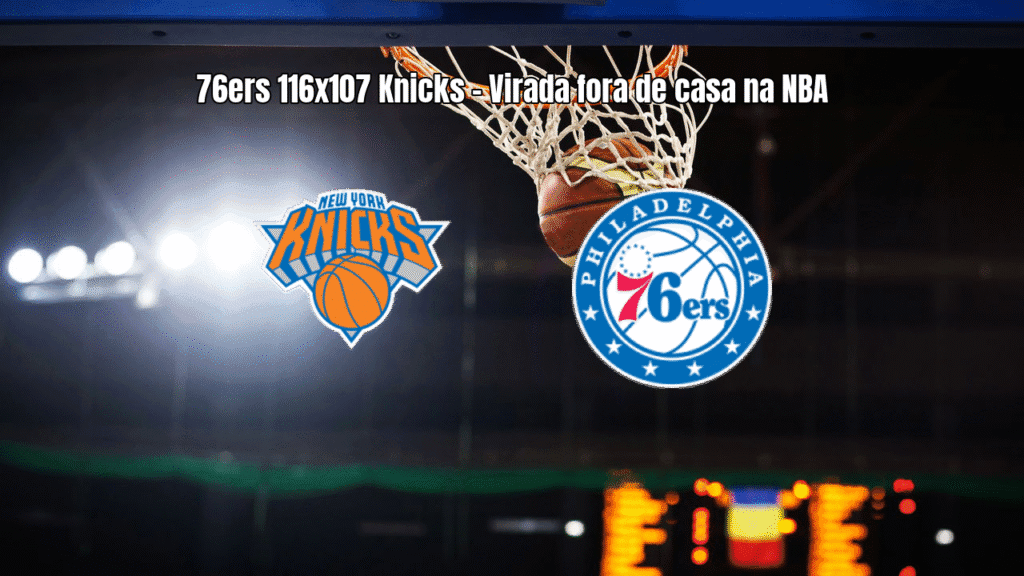 Philadelphia 76ers vencem New York Knicks por 116 a 107 na NBA
