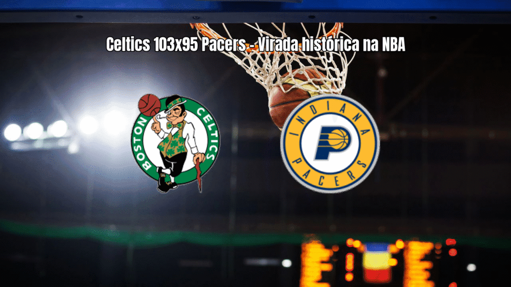 Boston Celtics vence Indiana Pacers com virada histórica na NBA