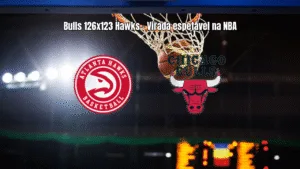 Chicago Bulls vira sobre Atlanta Hawks em jogo eletrizante da NBA