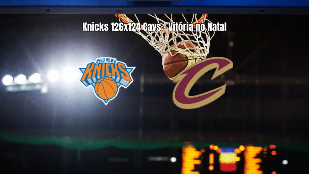 Knicks vencem Cavaliers em jogo eletrizante da NBA por 126 a 124