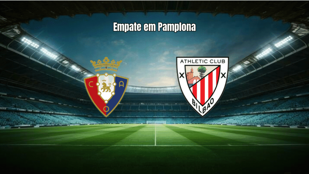 Osasuna e Athletic Club empatam em 1x1 na La Liga: Análise do Jogo