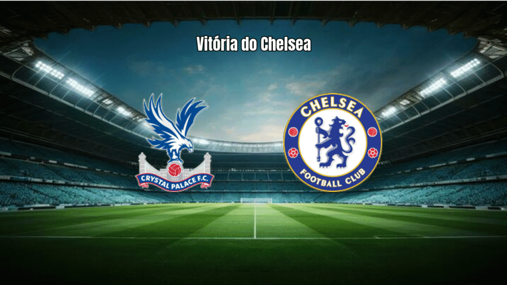 Chelsea vence Crystal Palace por 3 a 1 na Premier League