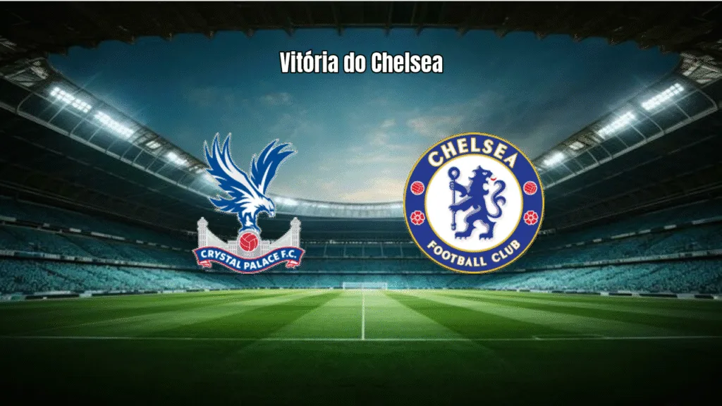 Chelsea vence Crystal Palace por 3 a 1 na Premier League