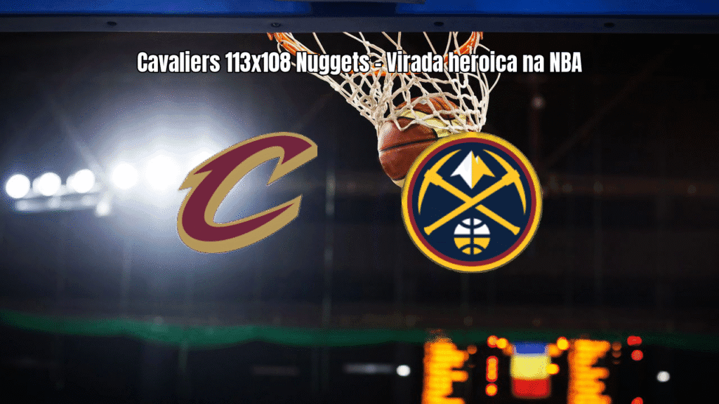 Cavaliers viram sobre Nuggets com reação heroica no último quarto