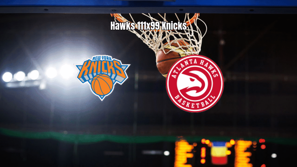 Atlanta Hawks vence New York Knicks por 111 a 99 na NBA