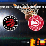Toronto Raptors 134x117 Atlanta Hawks: Análise e Estatísticas da NBA