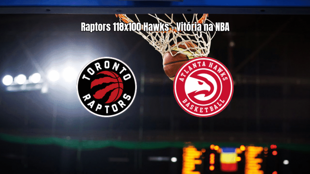 Toronto Raptors vence Atlanta Hawks por 118 a 100 na NBA