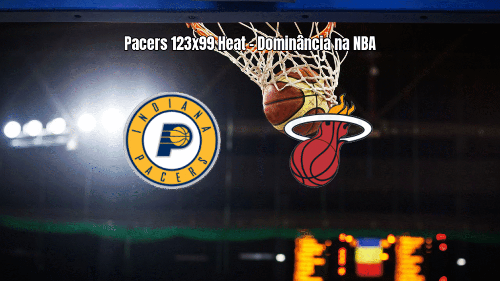 Pacers dominam Heat na NBA com vitória convincente por 123x99