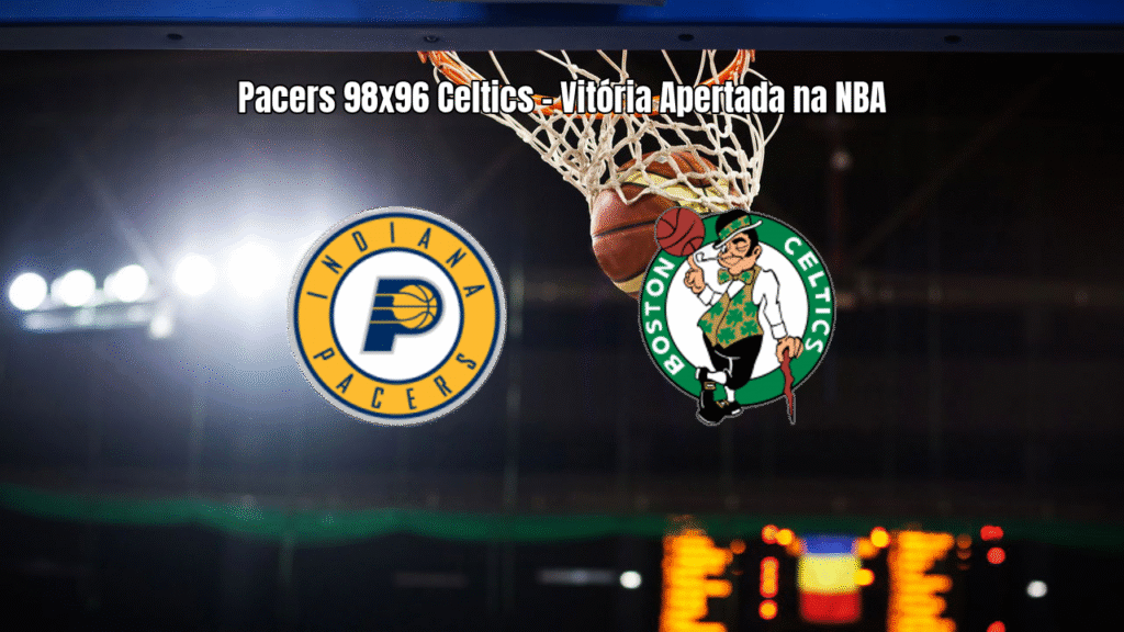 Indiana Pacers vence Boston Celtics por 98 a 96 em jogo eletrizante