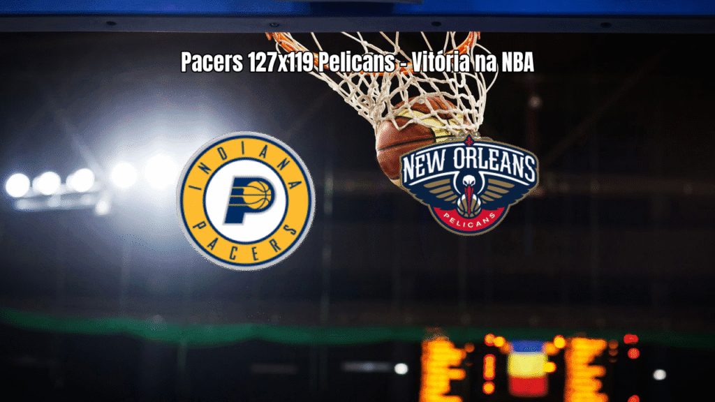 Pacers vencem Pelicans em jogo eletrizante da NBA: 127 x 119