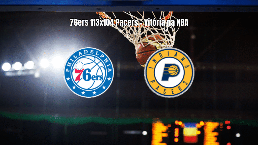 Philadelphia 76ers vence Indiana Pacers por 113 a 104 na NBA