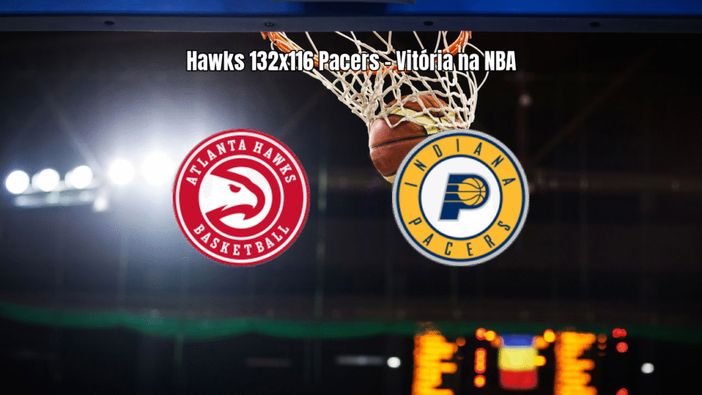 Atlanta Hawks vence Indiana Pacers por 132 a 116 na NBA