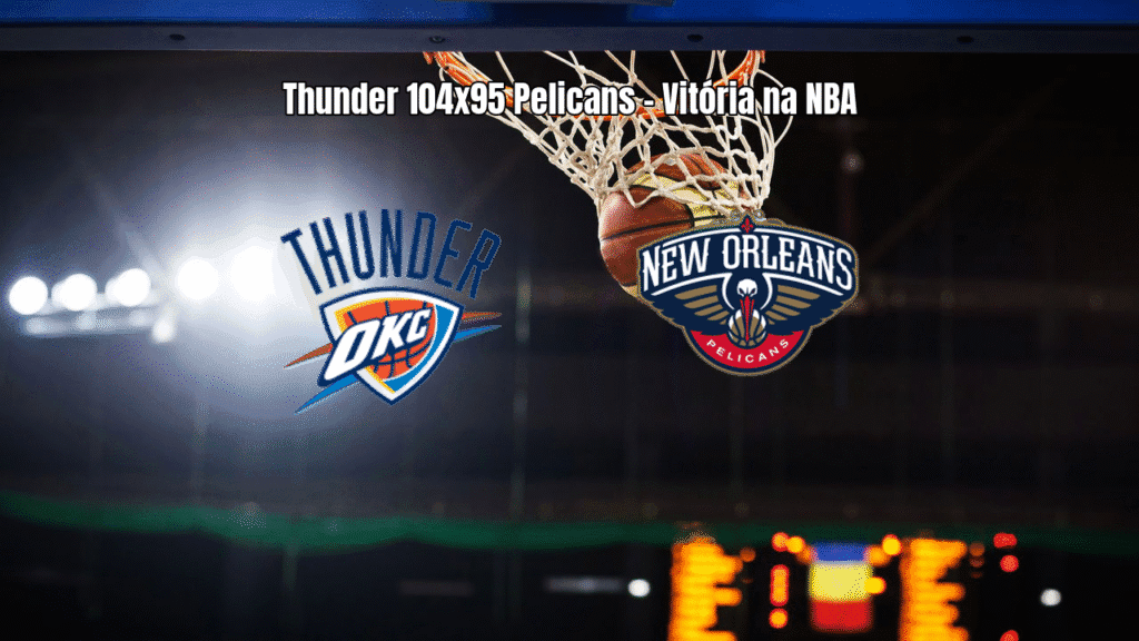 Oklahoma City Thunder vence New Orleans Pelicans por 104 a 95 na NBA