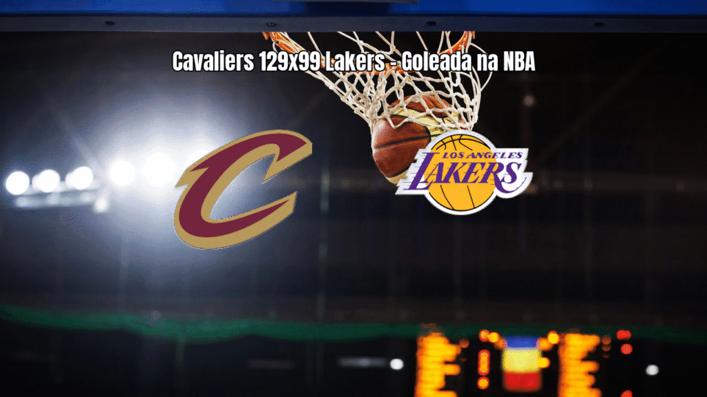 Cleveland Cavaliers 129 x 99 Lakers: Goleada na NBA com show no 3º quarto