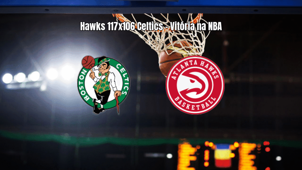 Atlanta Hawks vence Boston Celtics por 117 a 106 na NBA