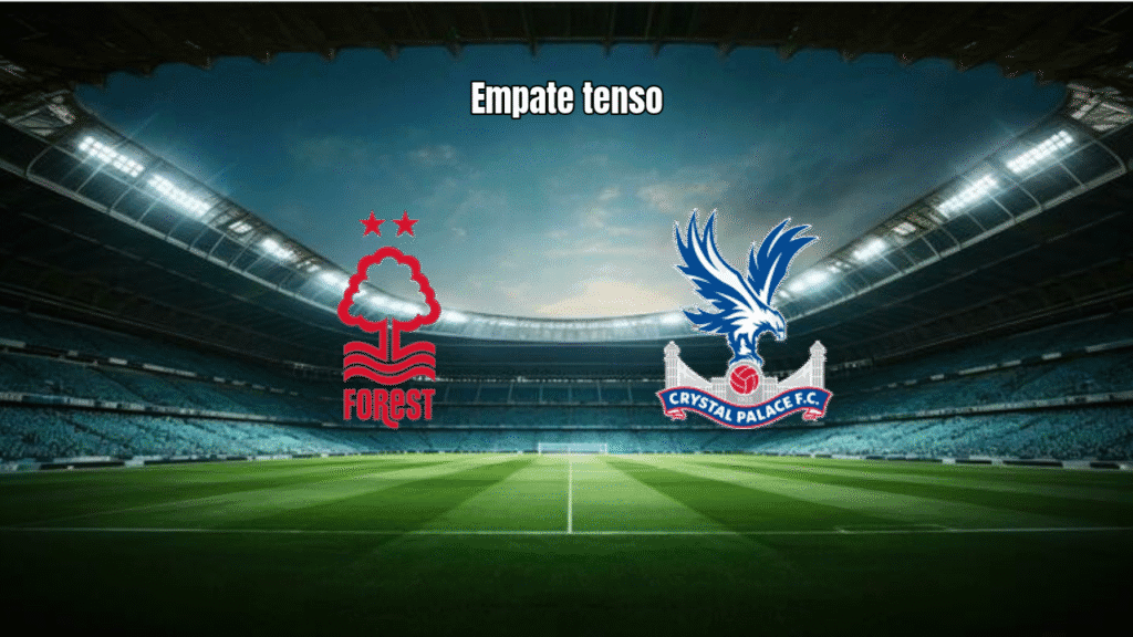 Nottingham Forest 1-1 Crystal Palace: Análise e Estatísticas da Premier League