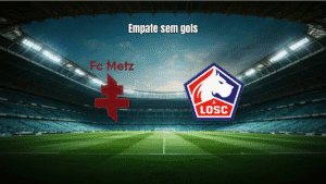 Metz e Lille empatam sem gols na Ligue 1: Análise do jogo