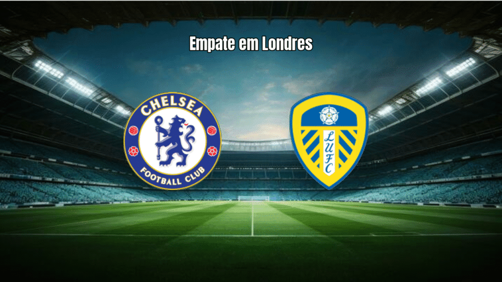 Chelsea 2 x 2 Leeds: Blues desperdiçam vantagem na Premier League