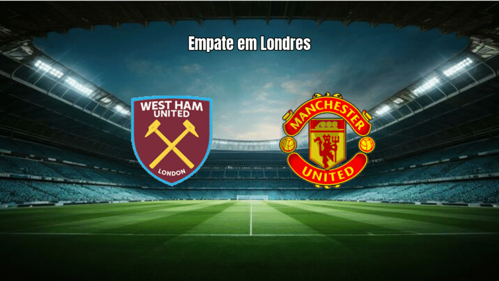 West Ham e Manchester United empatam em 1x1 na Premier League