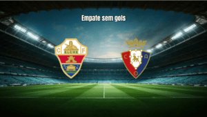 Elche 0-0 Osasuna: Empate sem gols na La Liga com domínio franjiverde