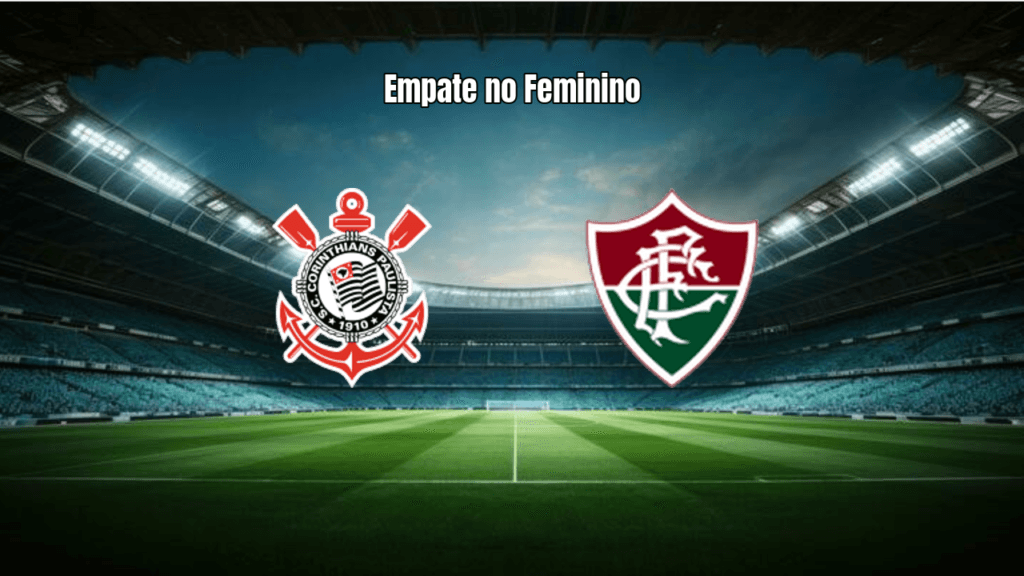 Corinthians e Fluminense empatam em 2 a 2 no Brasileirão Feminino