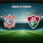 Corinthians e Fluminense empatam em 2 a 2 no Brasileirão Feminino