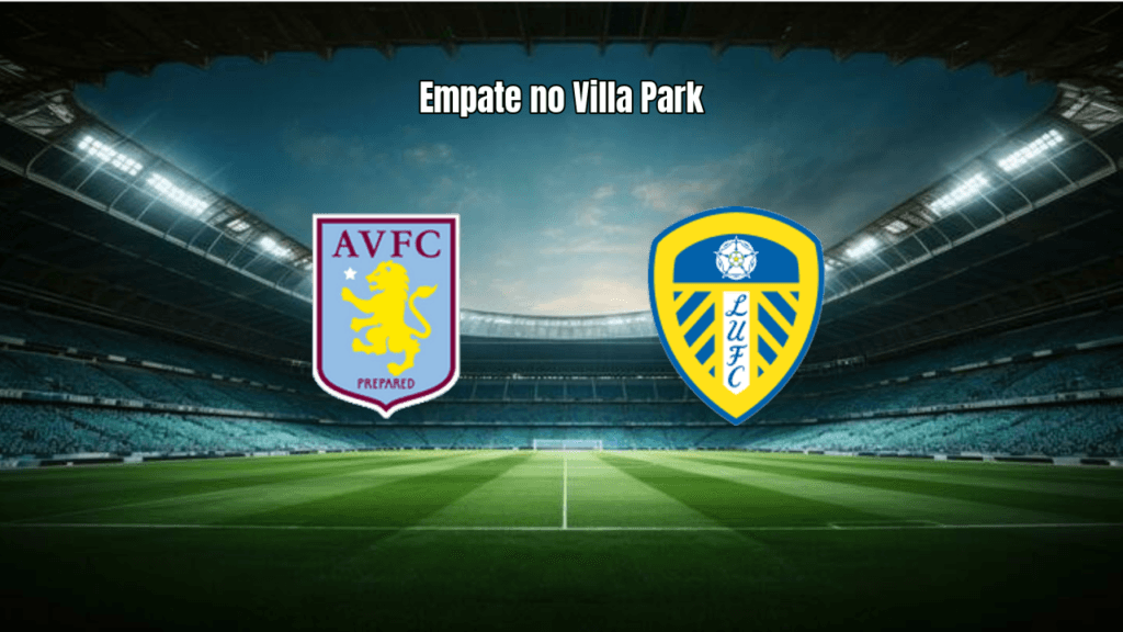 Aston Villa 1-1 Leeds: Empate Ajustado na Premier League 2026