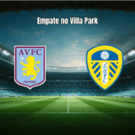 Aston Villa 1-1 Leeds: Empate Ajustado na Premier League 2026