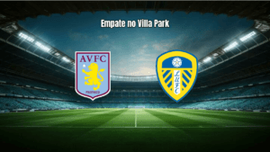 Aston Villa 1-1 Leeds: Empate Ajustado na Premier League 2026