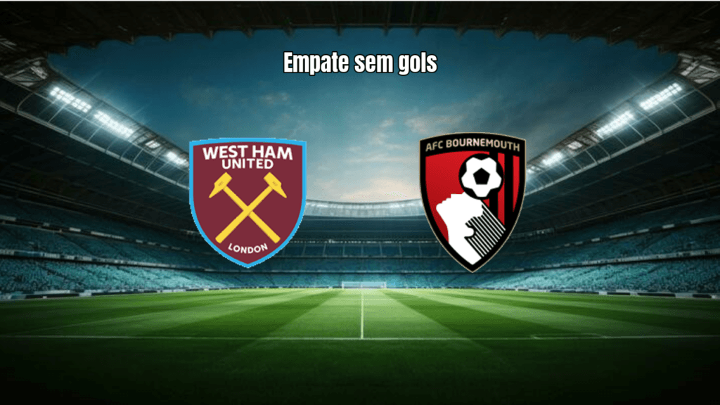 West Ham 0 x 0 Bournemouth: Empate Sem Gols na Premier League
