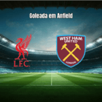 Liverpool 5x2 West Ham: Análise e Destaques da Goleada na Premier League